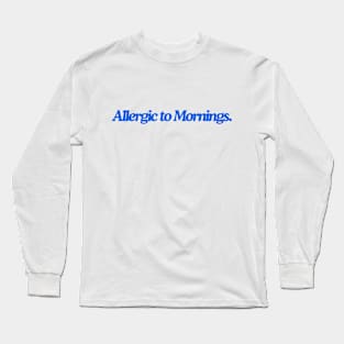 allergic to mornings Long Sleeve T-Shirt